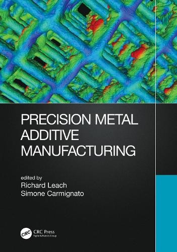 Precision Metal Additive Manufacturing by Richard Leach, Simo... - 9781138347717